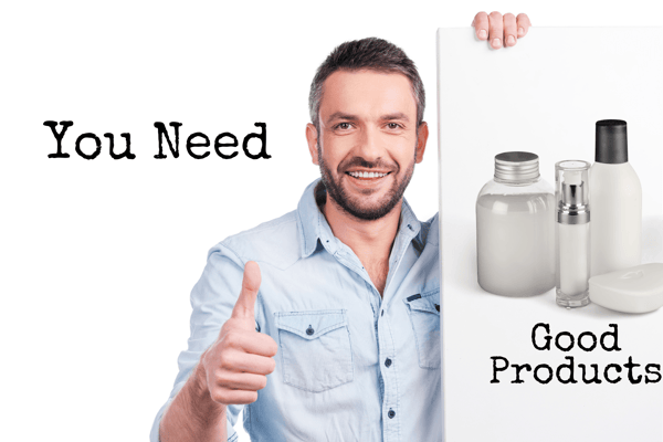 You Need Good Products