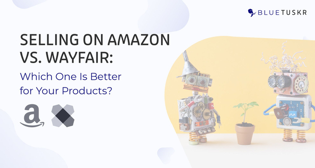 Amazon vs. Wayfair: Which One Is Better for Selling Your Products?