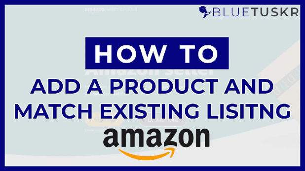 How To Add a Product and Match an Existing Amazon Listing - Updated 2023