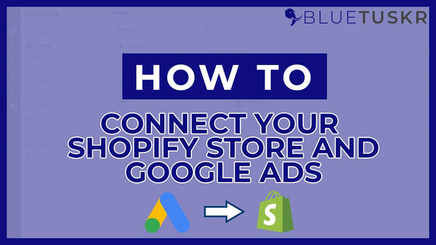 How to Connect Your Shopify Store with Google Ads