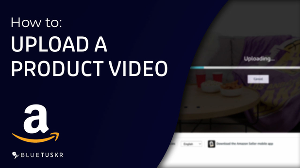 How to Upload a Video to Your Amazon Product Listing