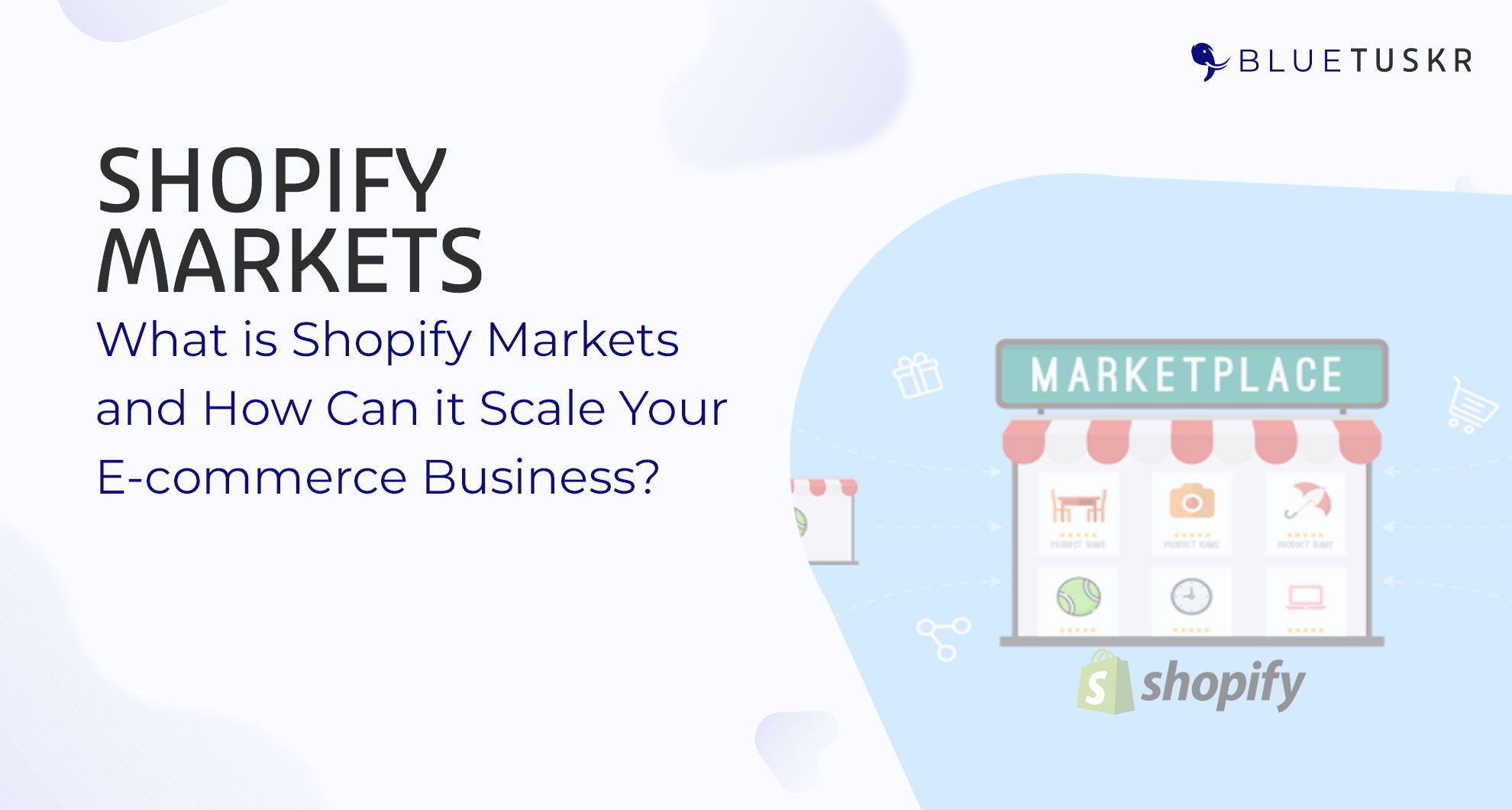 What is Shopify Markets and How Can it Scale Your E-commerce Business?